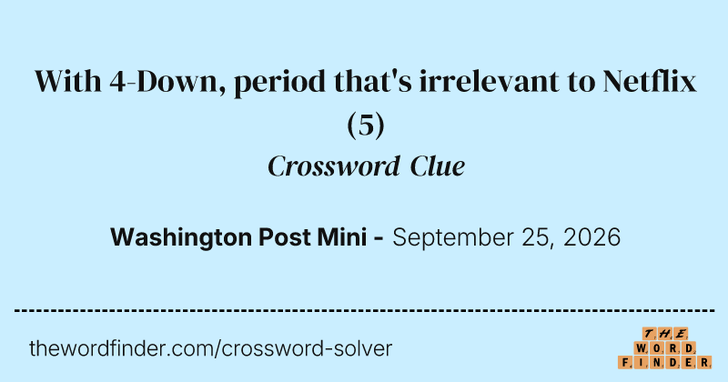 With 4-Down, period that's irrelevant to Netflix crossword clue image