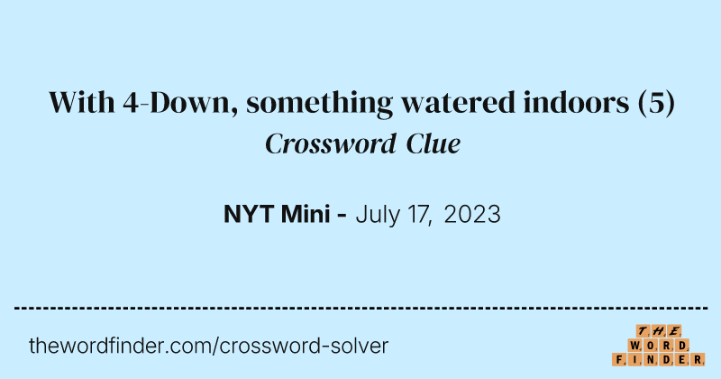 With 4-Down, something watered indoors crossword clue image