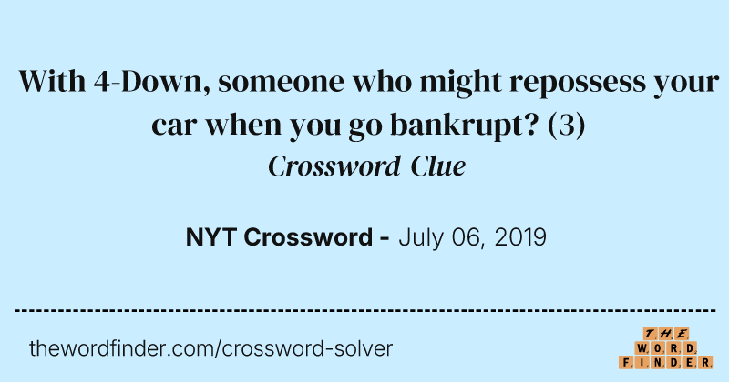 With 4-Down, someone who might repossess your car when you go bankrupt? crossword clue image