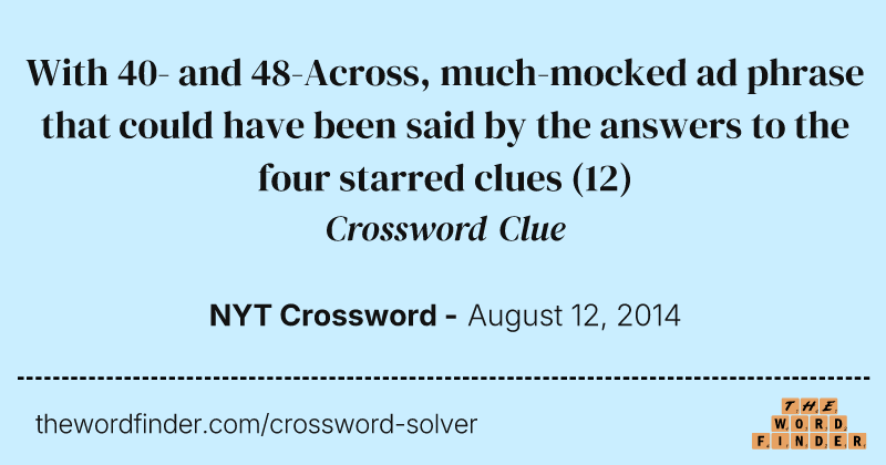 With 40- and 48-Across, much-mocked ad phrase that could have been said by the answers to the four starred clues crossword clue image