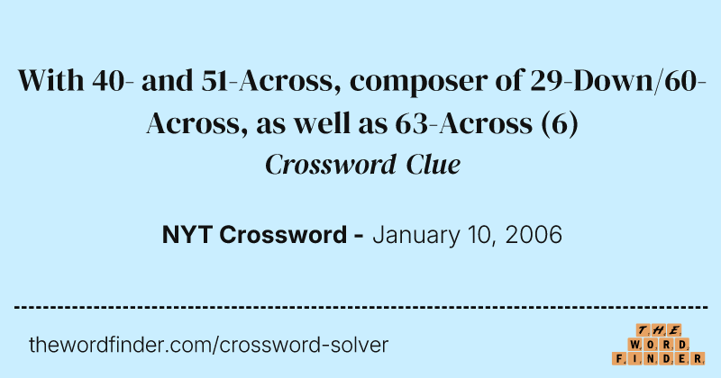 With 40- and 51-Across, composer of 29-Down/60-Across, as well as 63-Across crossword clue image
