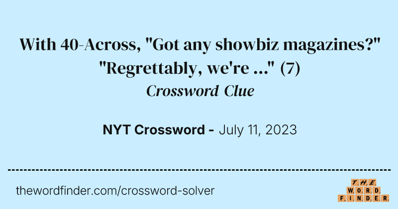 With 40-Across, "Got any showbiz magazines?" "Regrettably, we're ..." crossword clue image