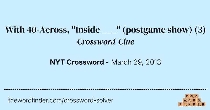 With 40-Across, "Inside ___" (postgame show) crossword clue image