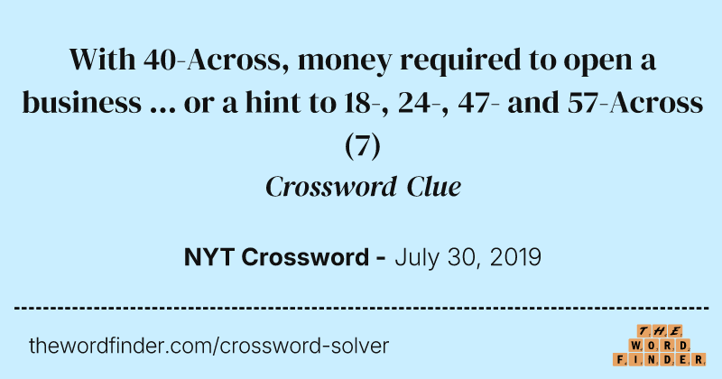 With 40-Across, money required to open a business ... or a hint to 18-, 24-, 47- and 57-Across crossword clue image