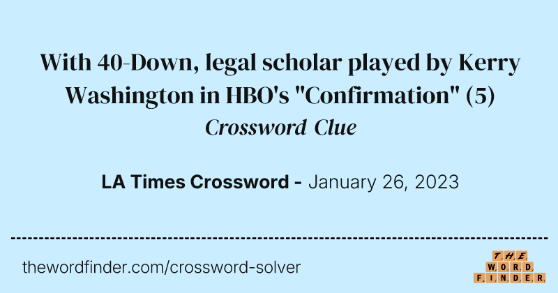 With 40-Down, legal scholar played by Kerry Washington in HBO's "Confirmation" crossword clue image
