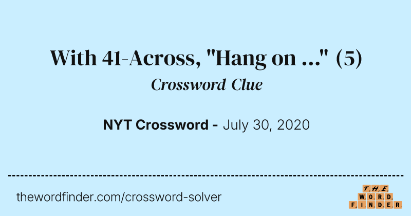 With 41-Across, "Hang on ..." crossword clue image