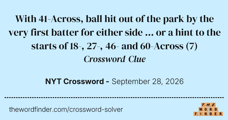 With 41-Across, ball hit out of the park by the very first batter for either side … or a hint to the starts of 18-, 27-, 46- and 60-Across crossword clue image