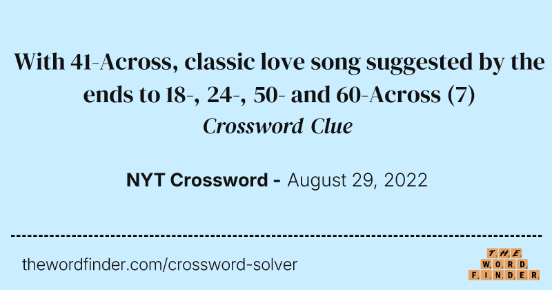 With 41-Across, classic love song suggested by the ends to 18-, 24-, 50- and 60-Across crossword clue image
