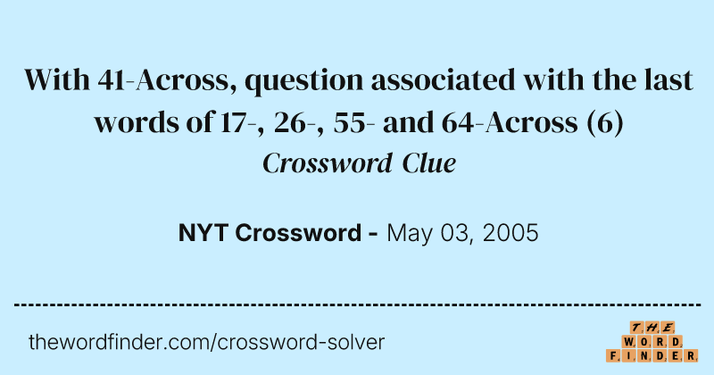 With 41-Across, question associated with the last words of 17-, 26-, 55- and 64-Across crossword clue image