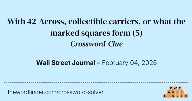 With 42-Across, collectible carriers, or what the marked squares form crossword clue image