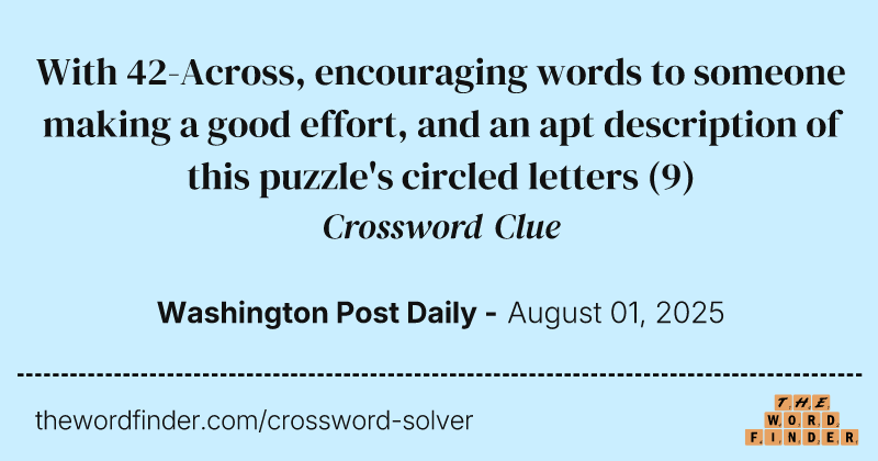 With 42-Across, encouraging words to someone making a good effort, and an apt description of this puzzle's circled letters crossword clue image
