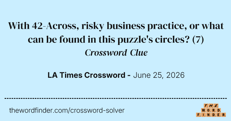 With 42-Across, risky business practice, or what can be found in this puzzle's circles? crossword clue image