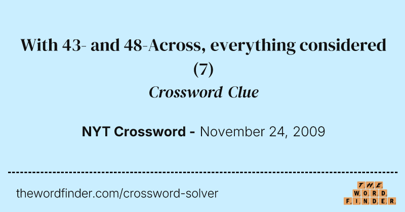 With 43- and 48-Across, everything considered crossword clue image