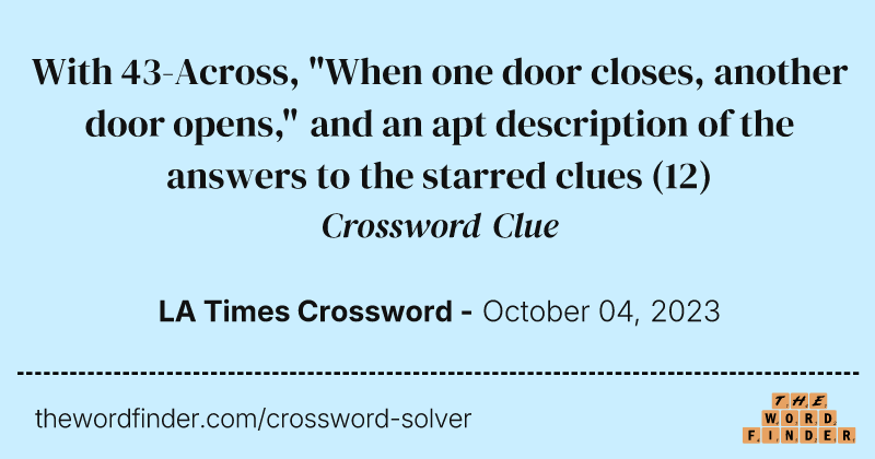 With 43-Across, "When one door closes, another door opens," and an apt description of the answers to the starred clues crossword clue image