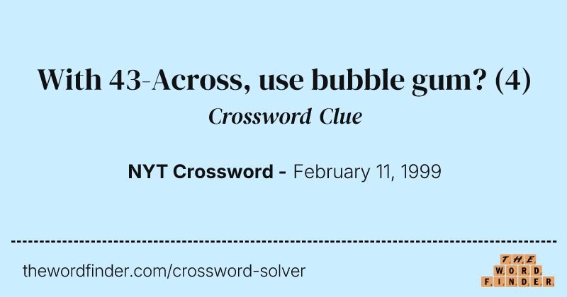 With 43-Across, use bubble gum? crossword clue image