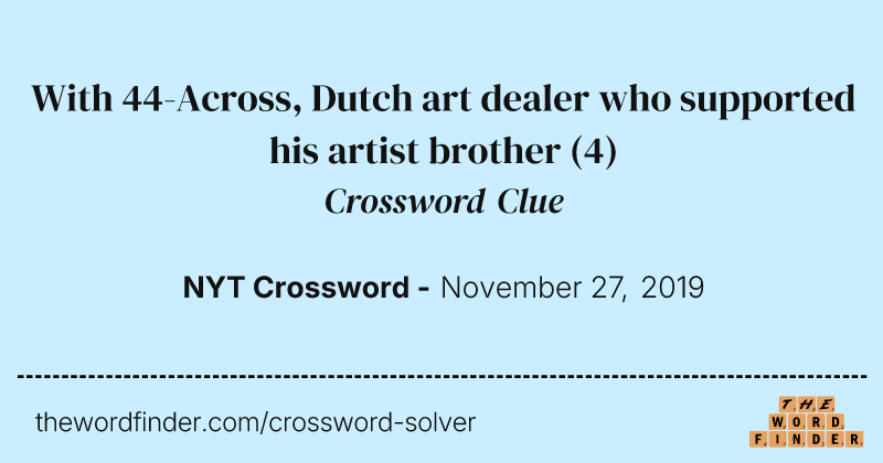 With 44-Across, Dutch art dealer who supported his artist brother crossword clue image