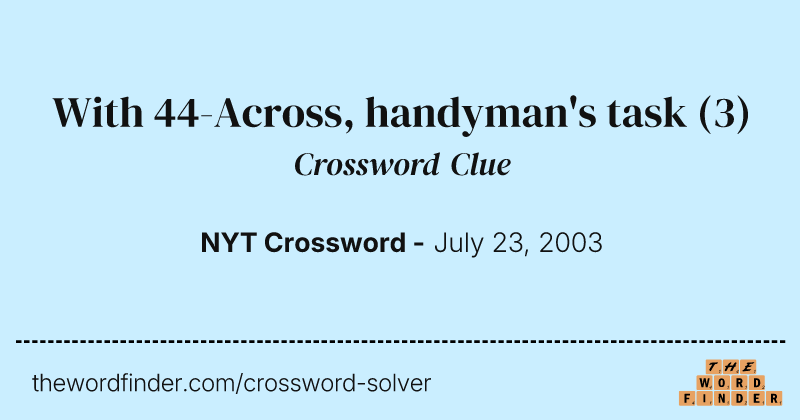 With 44-Across, handyman's task crossword clue image