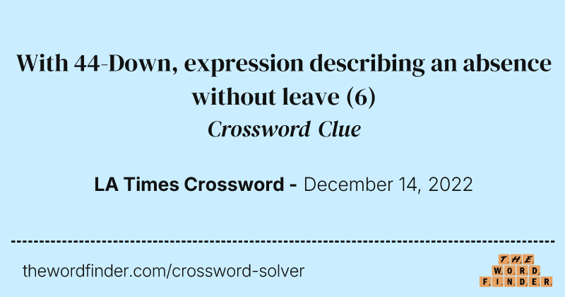 With 44-Down, expression describing an absence without leave crossword clue image