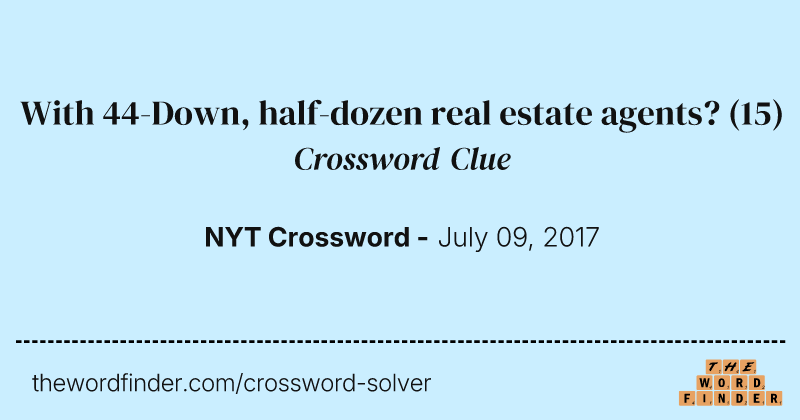 With 44-Down, half-dozen real estate agents? crossword clue image