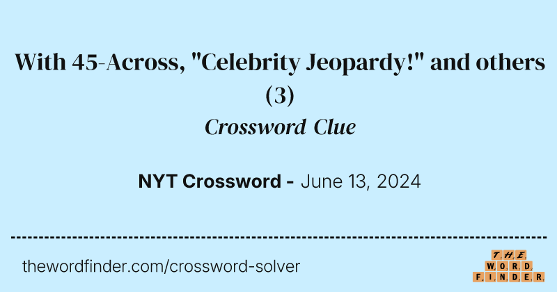 With 45-Across, "Celebrity Jeopardy!" and others crossword clue image