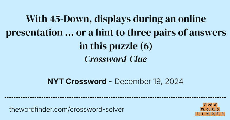 With 45-Down, displays during an online presentation ... or a hint to three pairs of answers in this puzzle crossword clue image