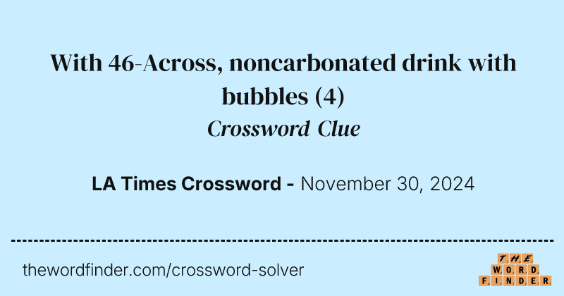 With 46-Across, noncarbonated drink with bubbles crossword clue image
