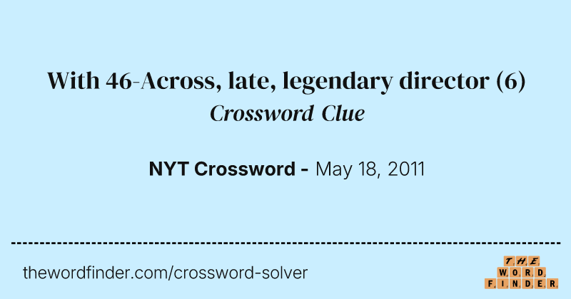 With 46-Across, late, legendary director crossword clue image