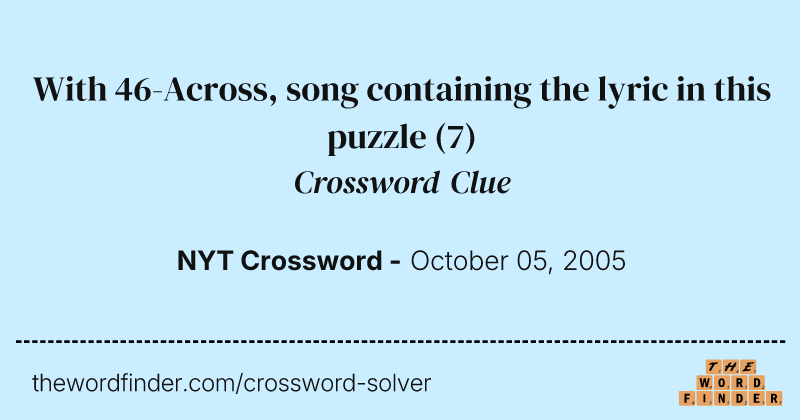 With 46-Across, song containing the lyric in this puzzle crossword clue image