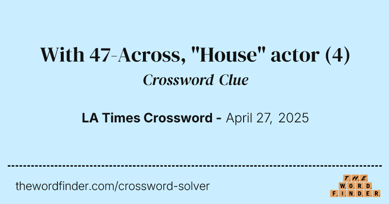 With 47-Across, "House" actor crossword clue image