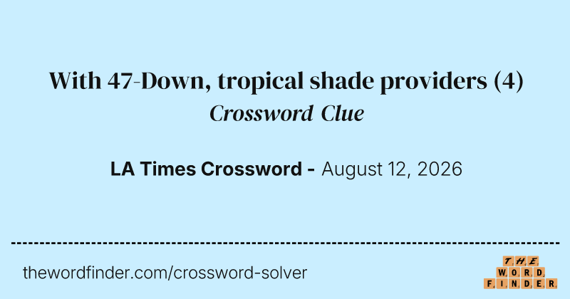 With 47-Down, tropical shade providers crossword clue image