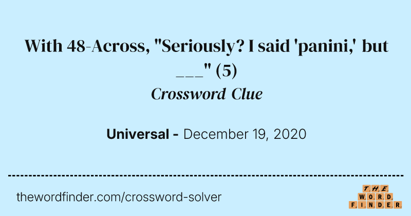 With 48-Across, "Seriously? I said 'panini,' but ___" crossword clue image