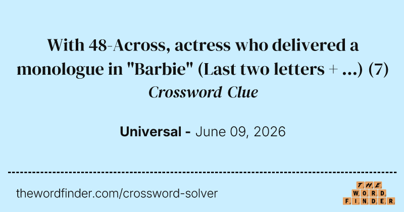 With 48-Across, actress who delivered a monologue in "Barbie" (Last two letters + ...) crossword clue image