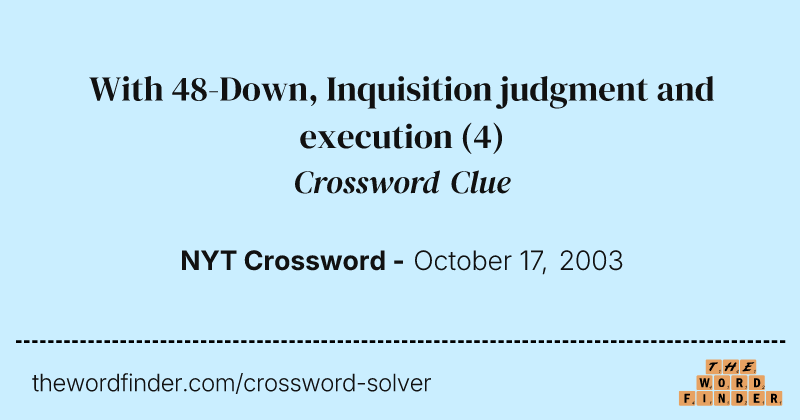 With 48-Down, Inquisition judgment and execution crossword clue image