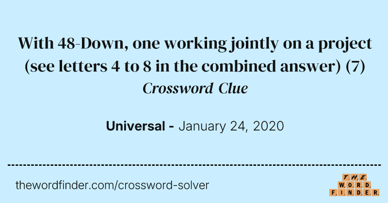 With 48-Down, one working jointly on a project (see letters 4 to 8 in the combined answer) crossword clue image