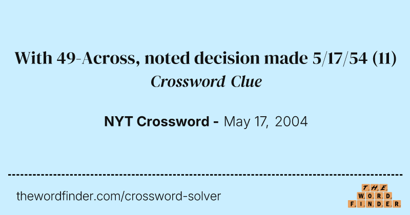 With 49-Across, noted decision made 5/17/54 crossword clue image