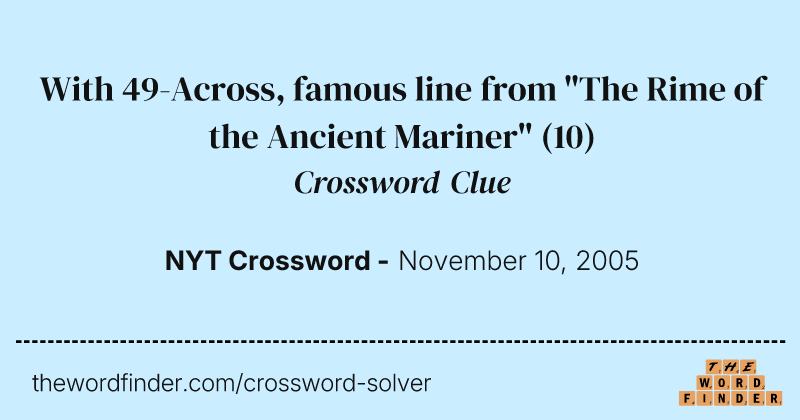 With 49-Across, famous line from "The Rime of the Ancient Mariner" crossword clue image
