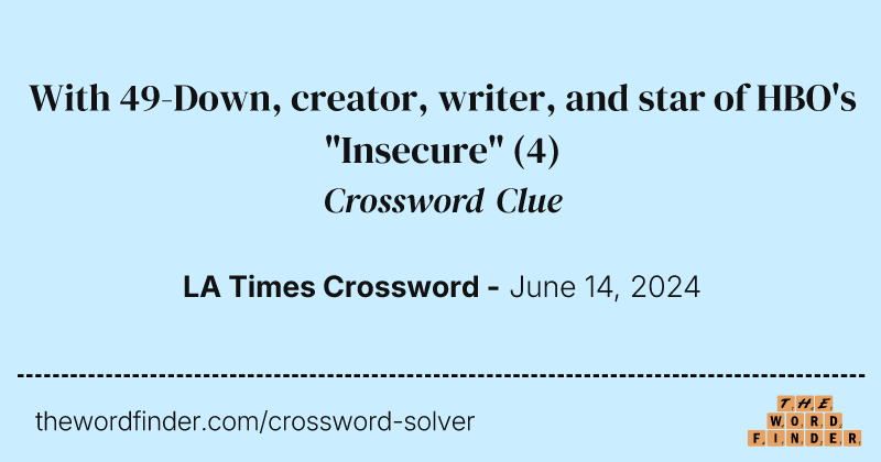 With 49-Down, creator, writer, and star of HBO's "Insecure" crossword clue image