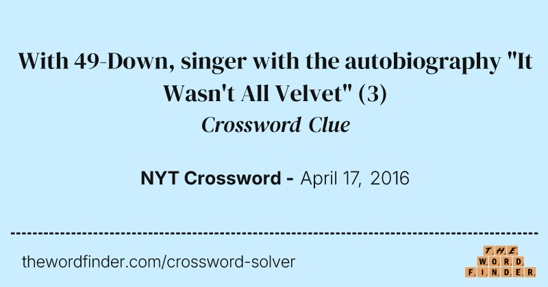 With 49-Down, singer with the autobiography "It Wasn't All Velvet" crossword clue image