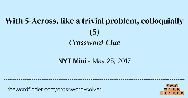 With 5-Across, like a trivial problem, colloquially crossword clue image