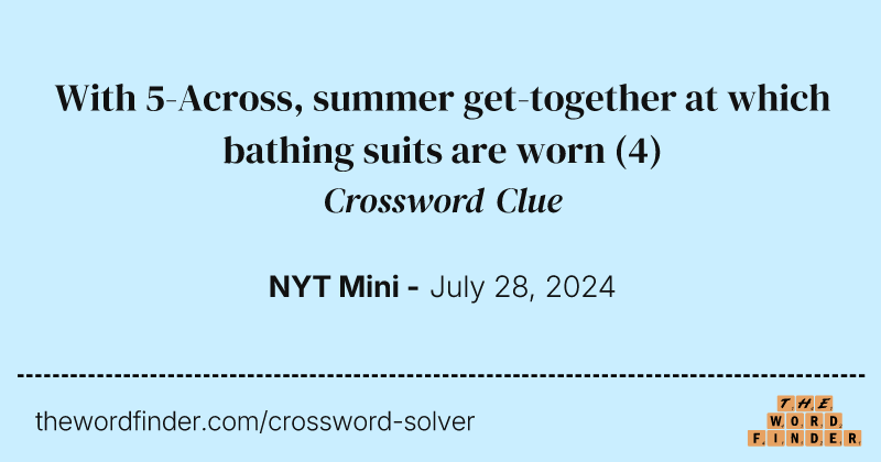 With 5-Across, summer get-together at which bathing suits are worn crossword clue image