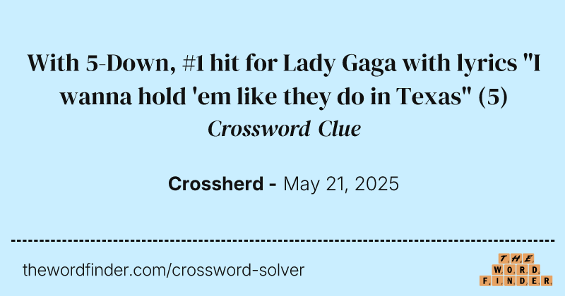With 5-Down, #1 hit for Lady Gaga with lyrics "I wanna hold 'em like they do in Texas" crossword clue image
