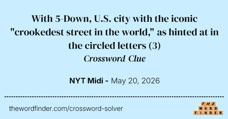 With 5-Down, U.S. city with the iconic "crookedest street in the world," as hinted at in the circled letters crossword clue image