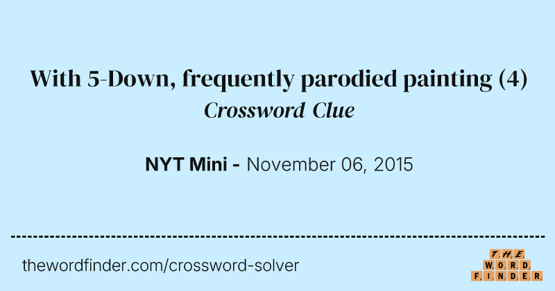With 5-Down, frequently parodied painting crossword clue image