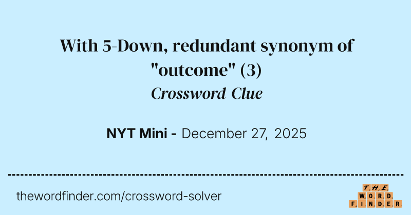With 5-Down, redundant synonym of "outcome" crossword clue image
