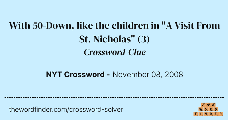 With 50-Down, like the children in "A Visit From St. Nicholas" crossword clue image