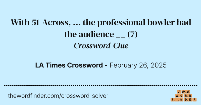 With 51-Across, ... the professional bowler had the audience __ crossword clue image