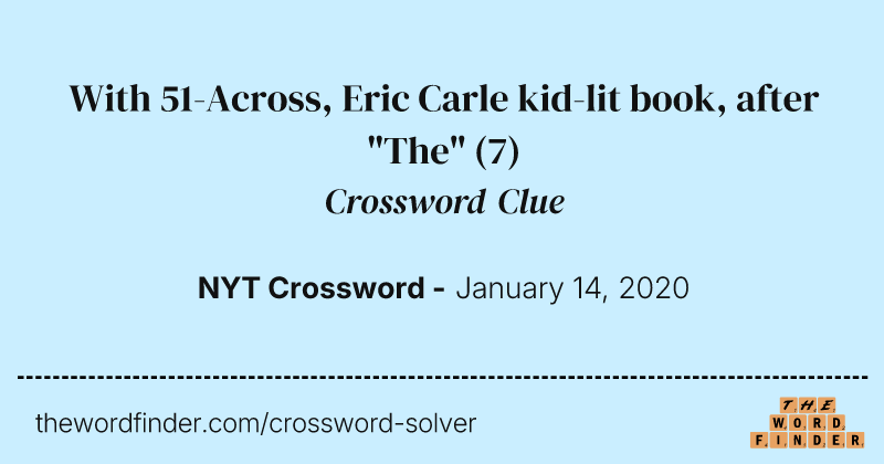 With 51-Across, Eric Carle kid-lit book, after "The" crossword clue image