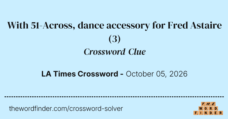 With 51-Across, dance accessory for Fred Astaire crossword clue image