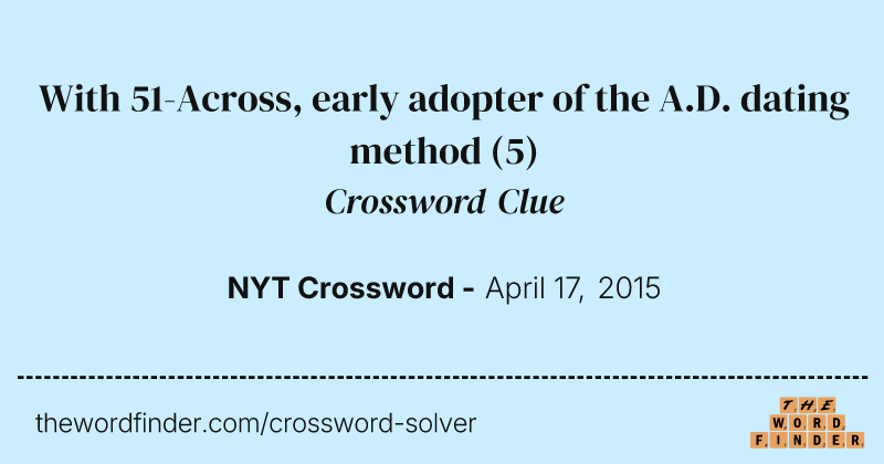 With 51-Across, early adopter of the A.D. dating method crossword clue image