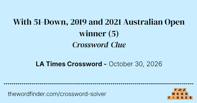 With 51-Down, 2019 and 2021 Australian Open winner crossword clue image